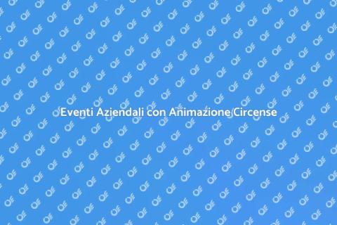Animazione Circense per Eventi Aziendali