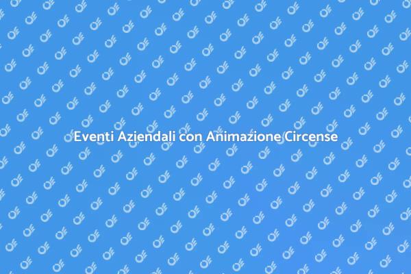 Magia Circense per il Tuo Evento Aziendale