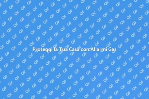 Allarme per Gas: Sicurezza Domestica