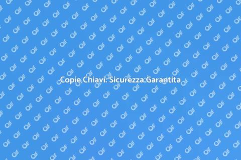 Chiavi Sicure: Come Fare Copie Perfette