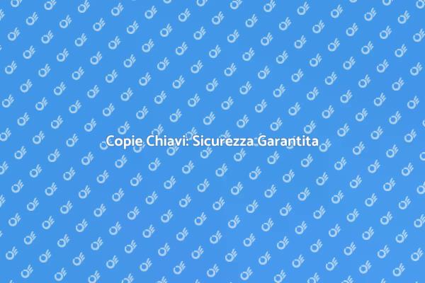 La Sicurezza Inizia dalle Chiavi