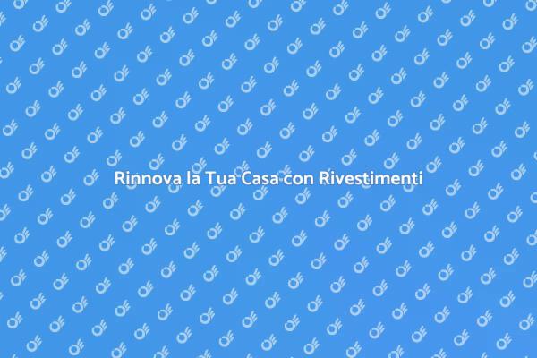 Trasforma gli Spazi con Rivestimenti