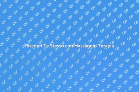 Massaggio Terapia: Benessere e Rinnovamento