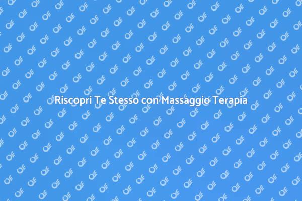 Benessere e Rinnovamento con Massaggio Terapia