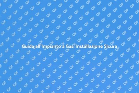 Impianto a Gas: Installazione e Ristrutturazione
