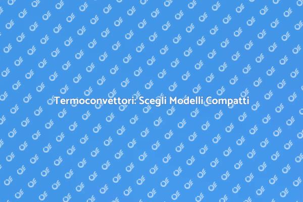 Termoconvettori: Comfort e Efficienza
