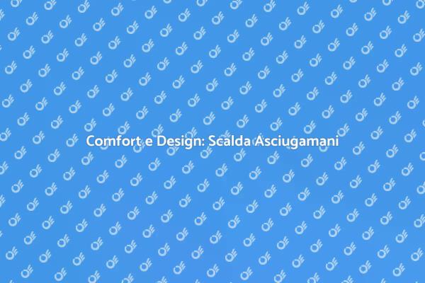 Eleganza e Comfort in un Scalda Asciugamani