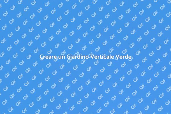 Rivoluzione Verde con un Giardino Verticale