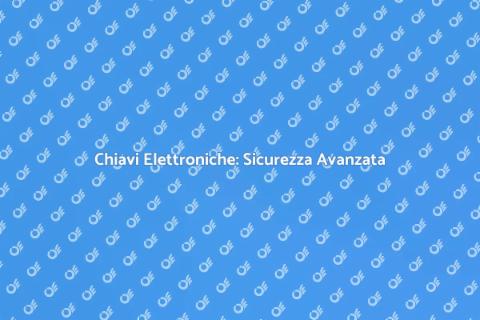 Serrature Elettroniche: Sicurezza Moderna