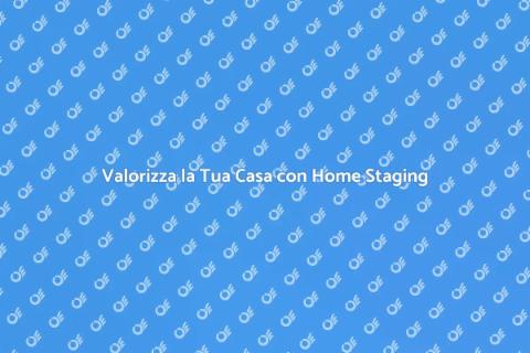 Home Staging: Trasforma la Tua Casa