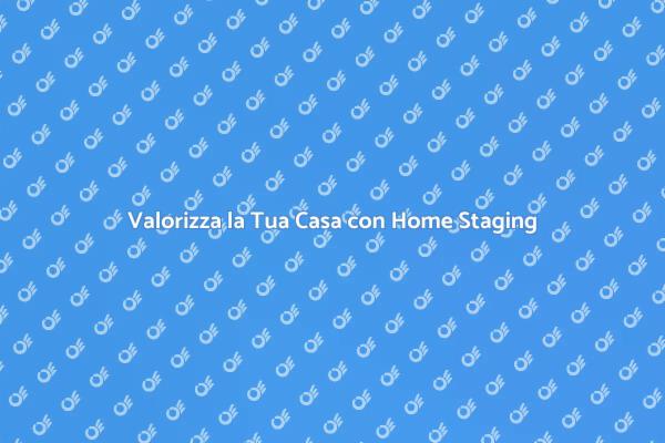 Come il Home Staging Cambia la Vendita