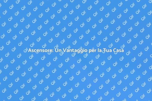 Installare un Ascensore: Perché Sceglierlo?