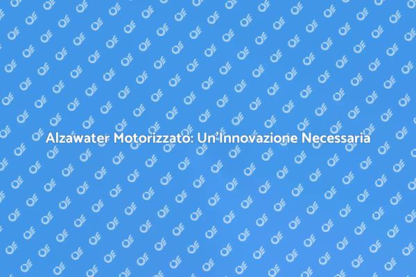 Alzawater Motorizzato: Comfort e Innovazione