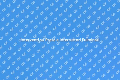 Riparazione Interruttori e Prese Fulmini