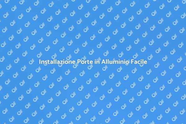 Installazione Porte in Alluminio: Guida Pratica