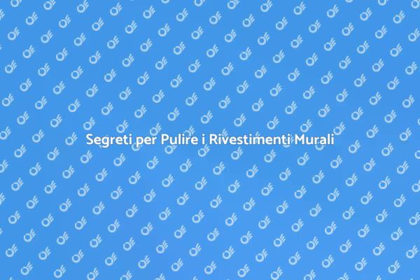 Come Pulire i Rivestimenti Murali