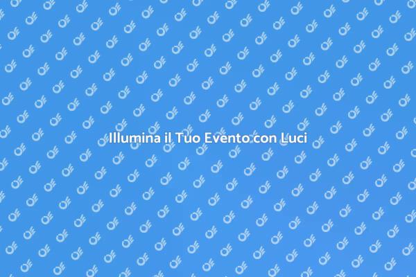 Impianto Luci per Eventi Indimenticabili