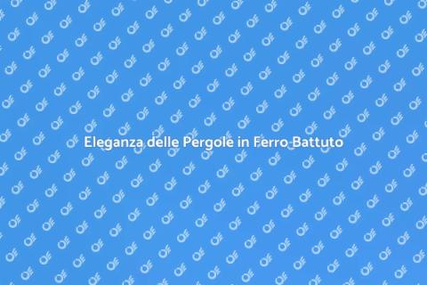Pergole in Ferro Battuto per il Tuo Giardino