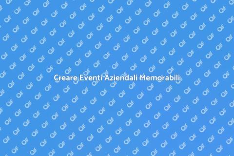 Organizzare Eventi Aziendali di Successo
