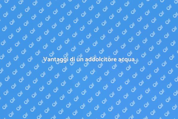 Migliora la vita con un addolcitore