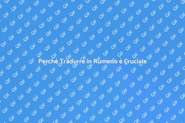 Tradurre in Rumeno: Fondamentale Oggi