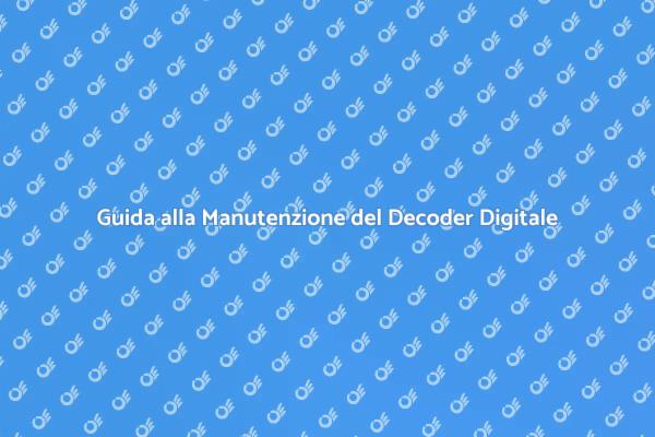 Ottimizza il Tuo Decoder Digitale