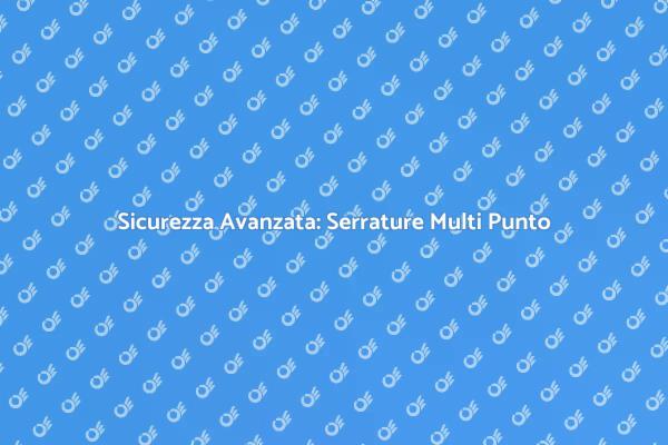 Proteggi la Tua Casa con Serrature Sicure