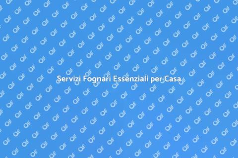 Manutenzione Fognaria per la Tua Casa