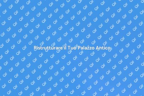Rinnovare un Palazzo d’Epoca