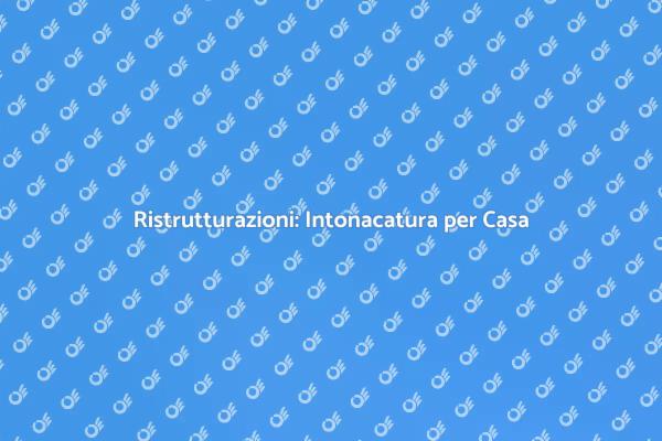 Intonacatura: Rendi la Tua Casa Unica