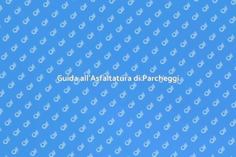 Asfaltare un Parcheggio Pubblico