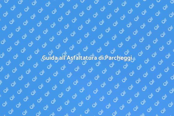 Asfaltare un Parcheggio in Sicurezza