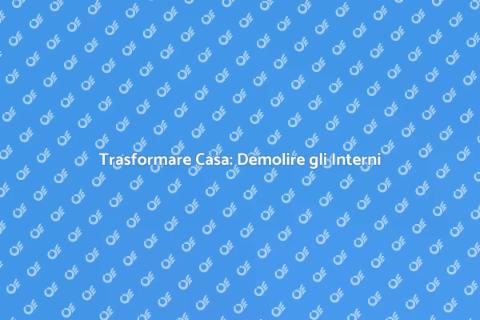 Demolire gli Interni per Ristrutturare