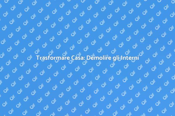 Ristrutturazione: L'Importanza della Demolizione