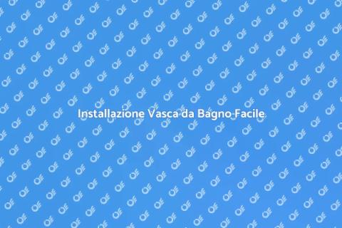 Smontaggio e Installazione Vasca