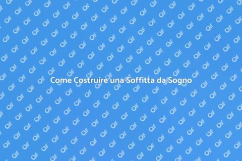 Costruire una Soffitta: Guida Completa