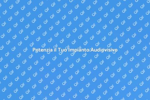 Migliora il Tuo Impianto Audio e Video