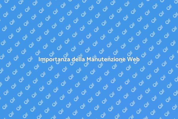 La Manutenzione del Sito: Chiave del Successo