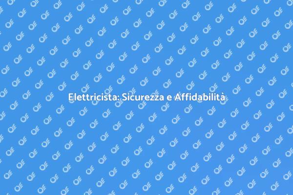 Scegli un Elettricista Qualificato