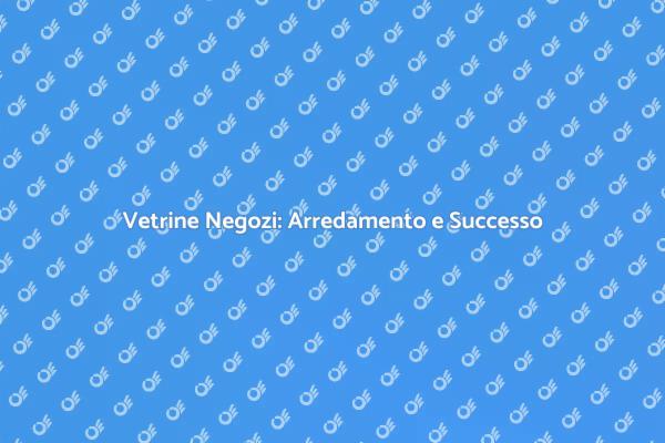 Arredamento Vetrine: Cattura l'Attenzione