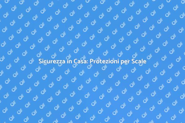 Protezioni per Scale: Sicurezza Prima di Tutto