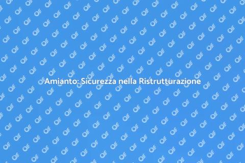 Gestione Amianto in Ristrutturazione