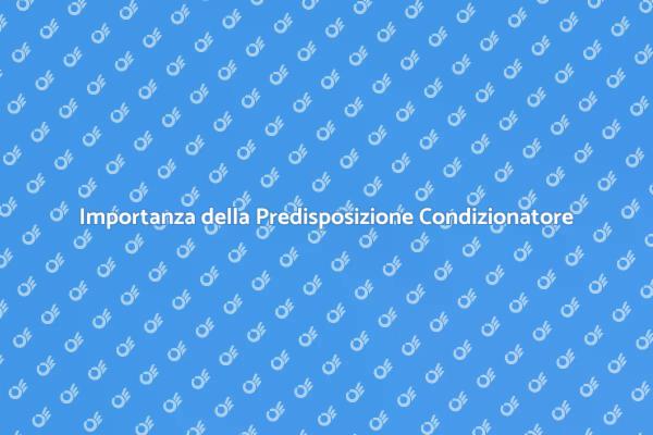 Predisposizione Condizionatore: Perché È Fondamentale