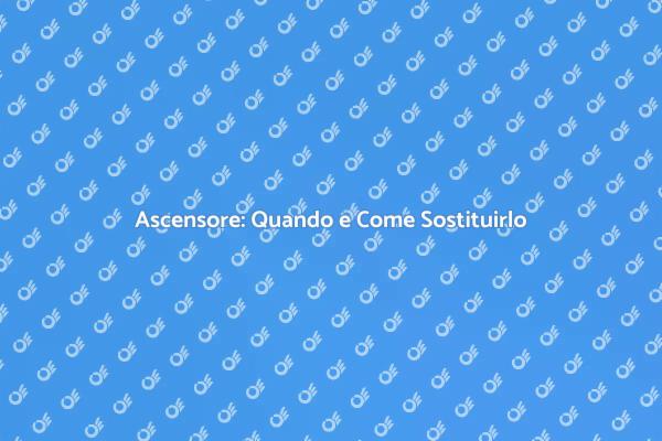 Sostituzione Ascensore: Ecco Come Fare