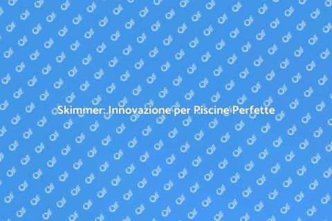 Progresso Skimmer: Innovazione e Praticità