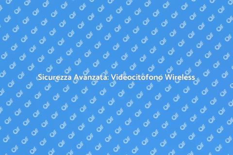 Videocitofono Wireless: Sicurezza Domestica