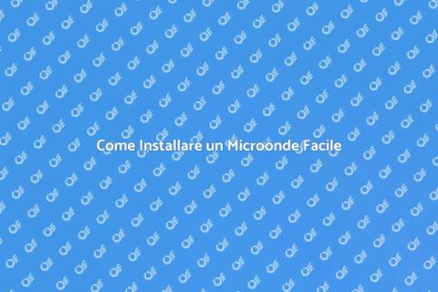 Installazione Microonde: Guida Pratica