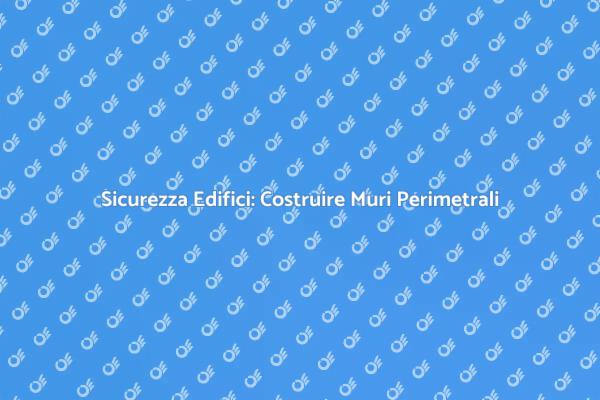 Muri Perimetrali: Fondamentali per Sicurezza