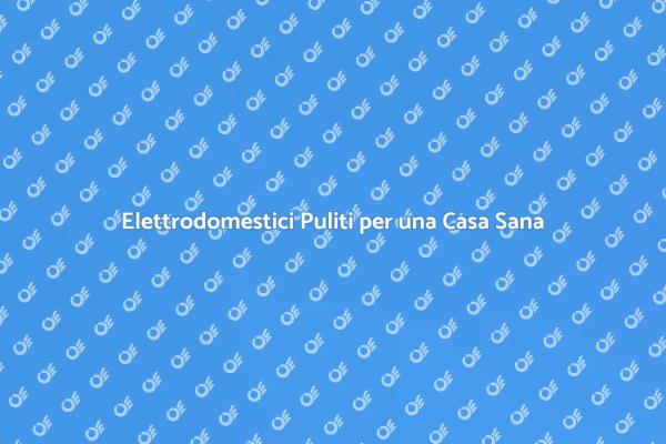 Mantenere Elettrodomestici in Ottima Forma