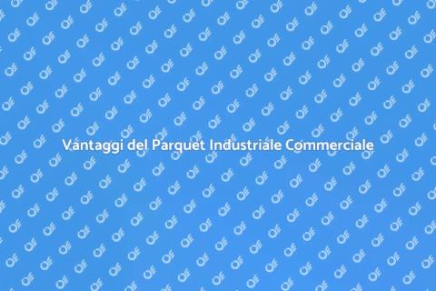 Parquet Industriale per Ambienti Commerciali